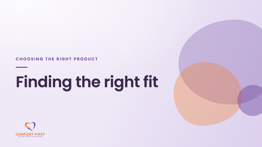 Comfort First title card for the Choosing the Right Product series, reading 'Finding the right fit'