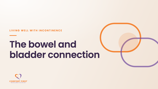 Comfort First title card for the Living Well with Incontinence series, reading 'The bowel and bladder connection'