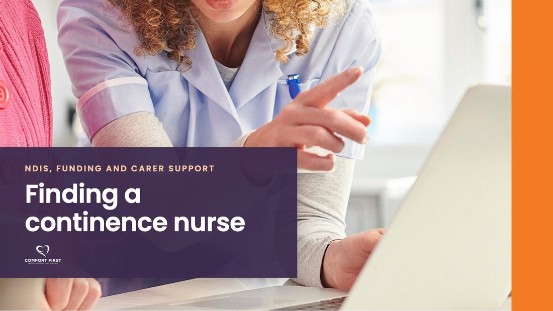 Comfort First title card for the NDIS, Funding and Carer Support series, reading 'Finding a continence nurse'