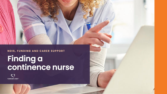 Comfort First title card for the NDIS, Funding and Carer Support series, reading 'Finding a continence nurse'