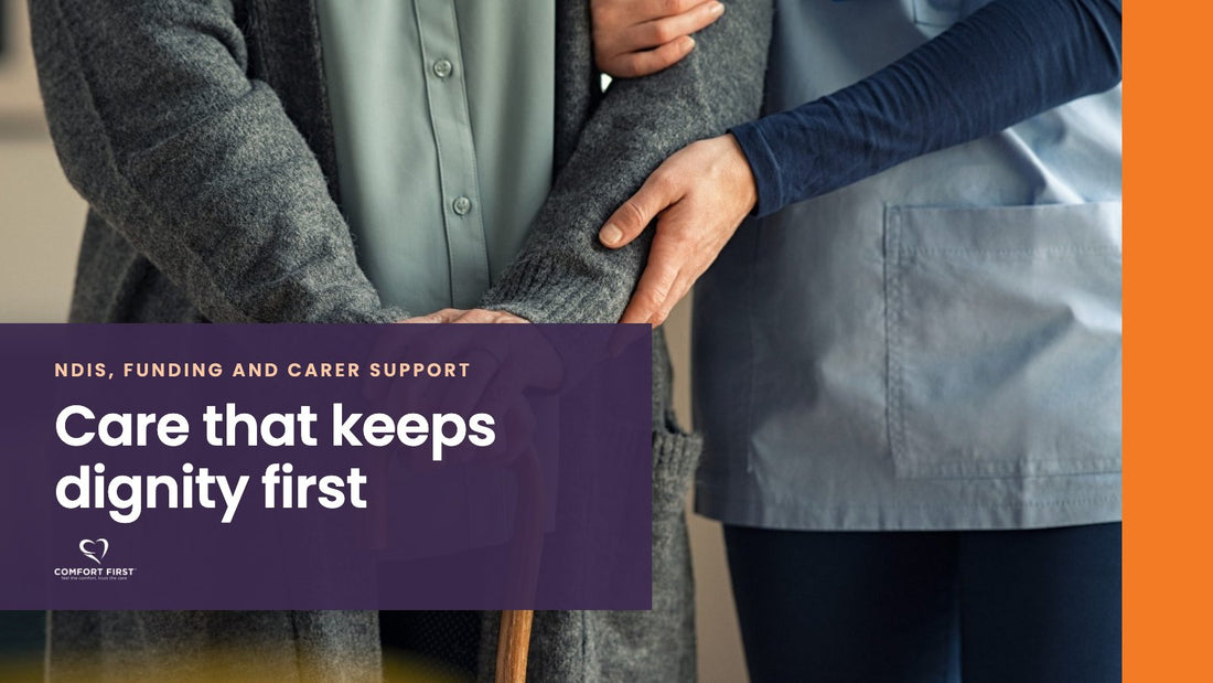 Comfort First title card for the NDIS, Funding and Carer Support series, reading 'Care that keeps dignity first'