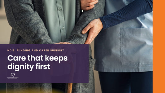 Comfort First title card for the NDIS, Funding and Carer Support series, reading 'Care that keeps dignity first'