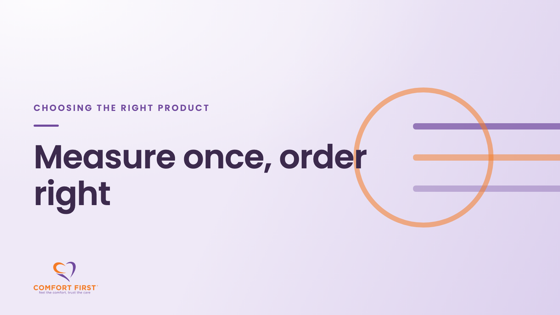 Comfort First title card for the Choosing the Right Product series, reading 'Measure once, order right'