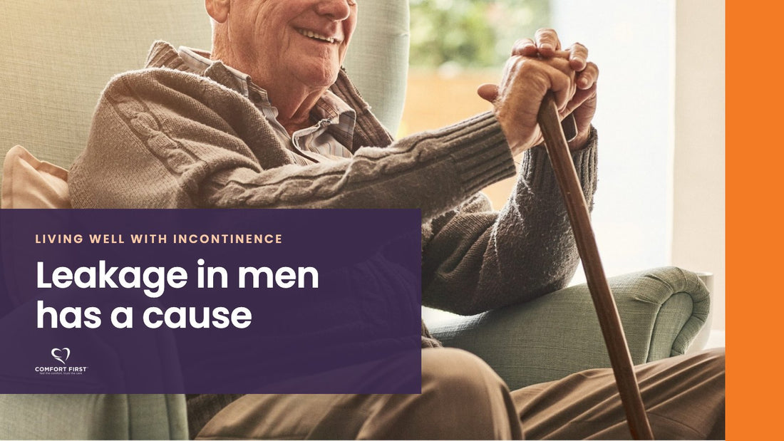 Comfort First title card for the Living Well with Incontinence series, reading 'Leakage in men has a cause'