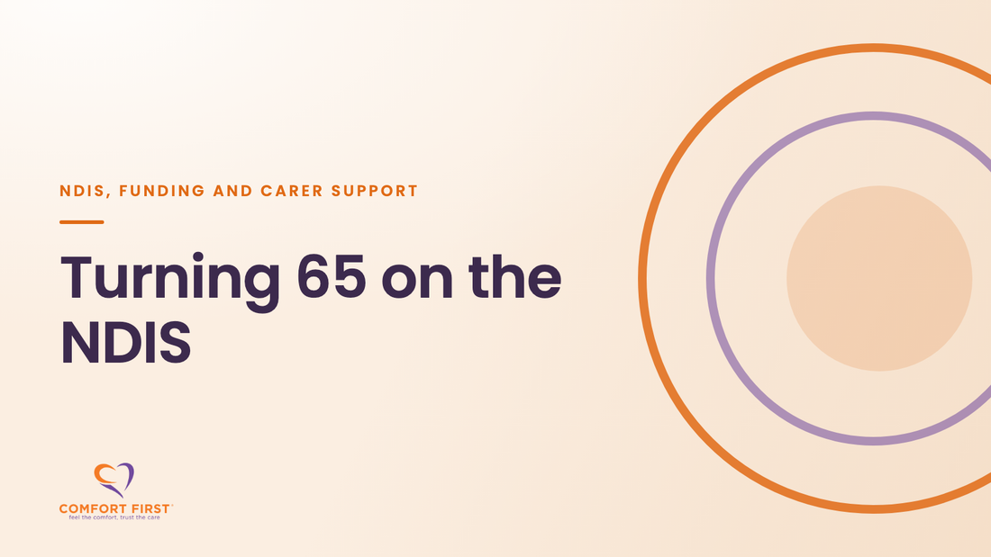 Comfort First title card for the NDIS, Funding and Carer Support series, reading 'Turning 65 on the NDIS'
