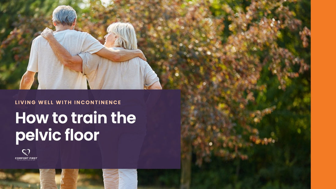 Comfort First title card for the Living Well with Incontinence series, reading 'How to train the pelvic floor'