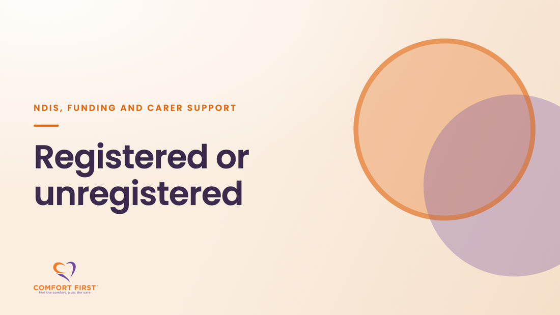 Comfort First title card for the NDIS, Funding and Carer Support series, reading 'Registered or unregistered'