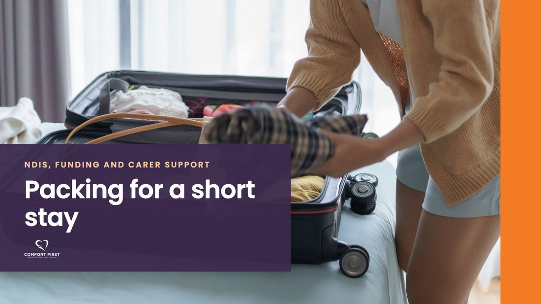Comfort First title card for the NDIS, Funding and Carer Support series, reading 'Packing for a short stay'