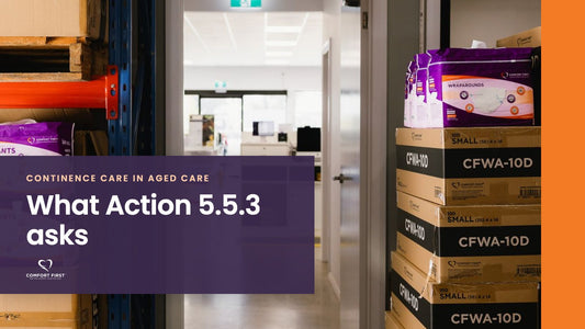 Comfort First title card for the Continence Care in Aged Care Facilities series, reading 'What Action 5.5.3 asks'