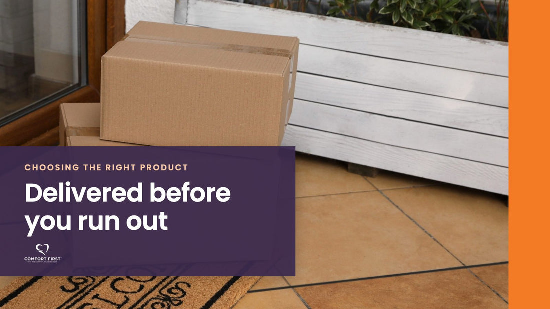 Comfort First title card for the Choosing the Right Product series, reading 'Delivered before you run out'