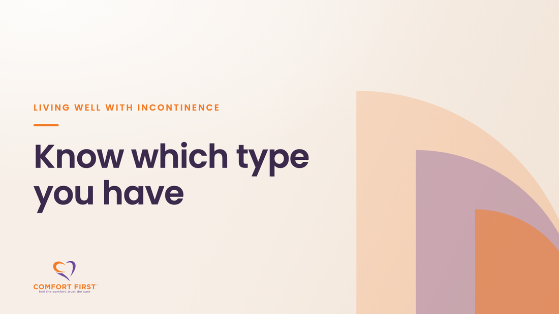 Comfort First title card for the Living Well with Incontinence series, reading 'Know which type you have'